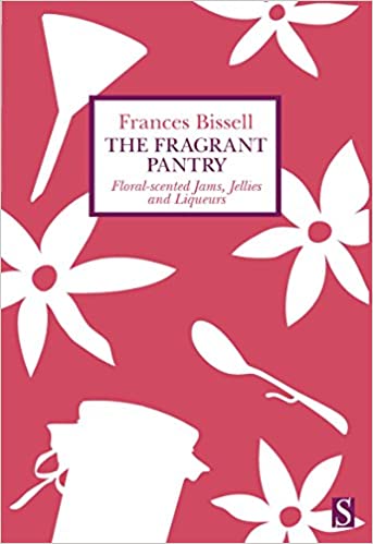 The Fragrant Pantry: Floral-scented Jams, Jellies, and Liqueurs (Frances Bissell) Hot on Sale