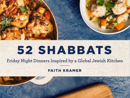 52 Shabbats: Friday Night Dinners Inspired by a Global Jewish Kitchen (Faith Kramer) *Signed* Online