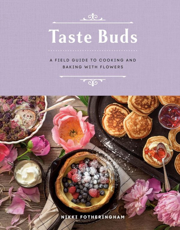 Taste Buds: A Field Guide to Cooking and Baking with Flowers (Nikki Fotheringham) Fashion