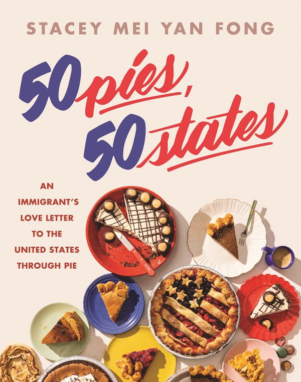 50 Pies, 50 States: An Immigrant s Love Letter to the United States Through Pie (Stacey Mei Yan Fong) For Cheap