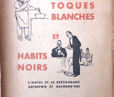 (French - Paris) Bodet, R. Toques Blanches et Habits Noirs: L’Hotel et le Restaurant Autrefois et Aujourh’hui. Supply