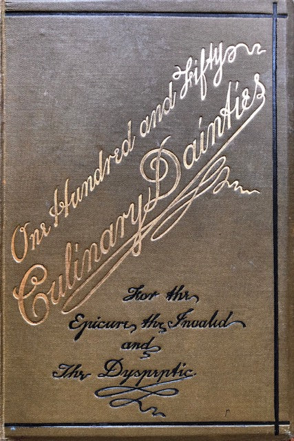 (Victorian - Invalid) Samuel Hobbs. One Hundred and Sixty Culinary Dainties: for the Epicure, the Invalid, and the Dyspeptic. Online Hot Sale