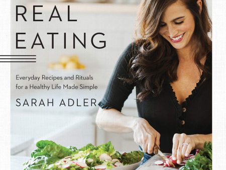 Simply Real Eating: Everyday Recipes and Rituals for a Healthy Life Made Simple (Sarah Adler) For Discount