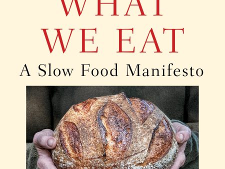 We Are What We Eat: A Slow Food Manifesto (Alice Waters) For Cheap