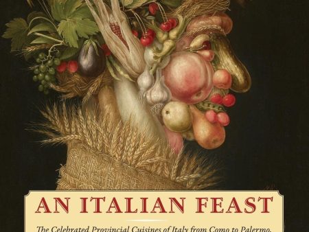 An Italian Feast: The Celebrated Provincial Cuisines of Italy from Como to Palermo, a Culinary Vade Mecum Illustrated with More Than 800 Recipes from Italy s 109 Provinces and 20 Regions (Clifford A. Wright) Online