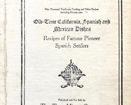 (California – Los Angeles) California Women. Los Angeles Times Cook Book No. 2: One Thousand Toothsome Cooking and Other Recipes including Seventy-Nine Old-Time California, Spanish and Mexican Dishes, Recipes of Famous Pioneer Settlers. Online