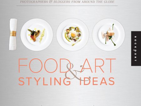 1,000 Food & Art Styling Ideas: Mouthwatering Food Presentations from Chefs, Photographers, and Bloggers from Around the Globe (Ari Bendersky) For Sale