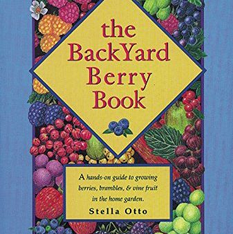 *Sale* The Backyard Berry Book: A Hands-On Guide to Growing Berries, Brambles, and Vine Fruit in the Home Garden (Stella Otto) Online Sale