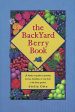 *Sale* The Backyard Berry Book: A Hands-On Guide to Growing Berries, Brambles, and Vine Fruit in the Home Garden (Stella Otto) Online Sale