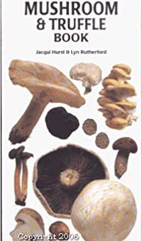 The Mushroom and Truffle Book (Jacqui Hurst and Lyn Rutherford) Fashion