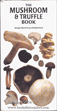 The Mushroom and Truffle Book (Jacqui Hurst and Lyn Rutherford) Fashion