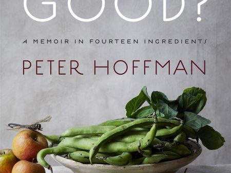 What’s Good?: A Memoir in Fourteen Ingredients (Peter Hoffman) *Signed* Online now