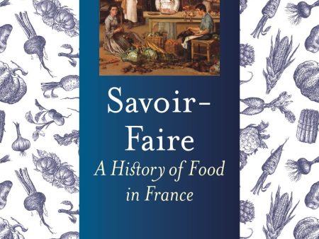 Savoir-Faire: A History of Food in France (Maryann Tebben) Online Sale