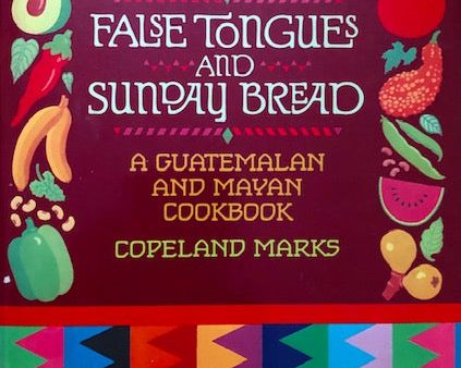 (Guatemalan) Marks, Copeland. False Tongues and Sunday Bread: A Guatemalan and Mayan Cookbook. Fashion