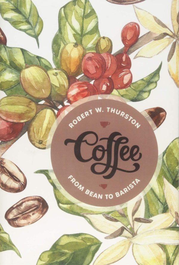 Coffee: From Bean to Barista (Robert W. Thurston) Fashion