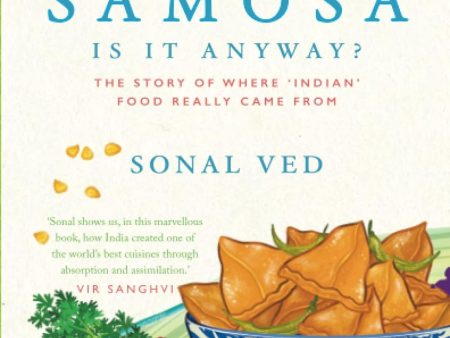 Whose Samosa is it Anyway?: The Story of Where  Indian  Food Really Came From (Sonal Ved) Online Hot Sale