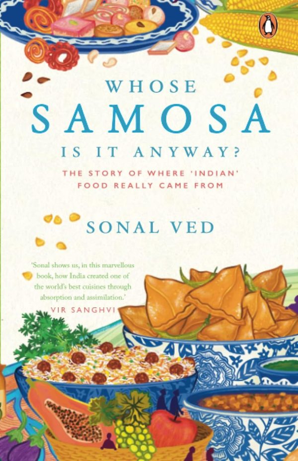 Whose Samosa is it Anyway?: The Story of Where  Indian  Food Really Came From (Sonal Ved) Online Hot Sale