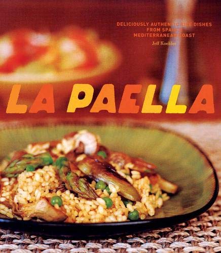 La Paella: Deliciously Authentic Rice Dishes from Spain s Mediterranean Coast (Jeff Koehler) Online now