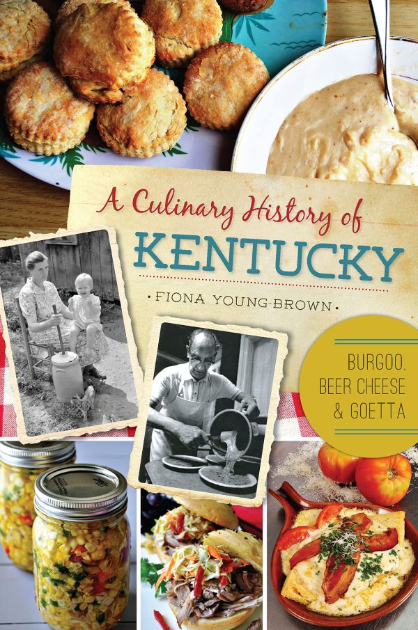 A Culinary History of Kentucky: Burgoo, Beer Cheese and Goetta (Fiona Young-Brown) For Discount