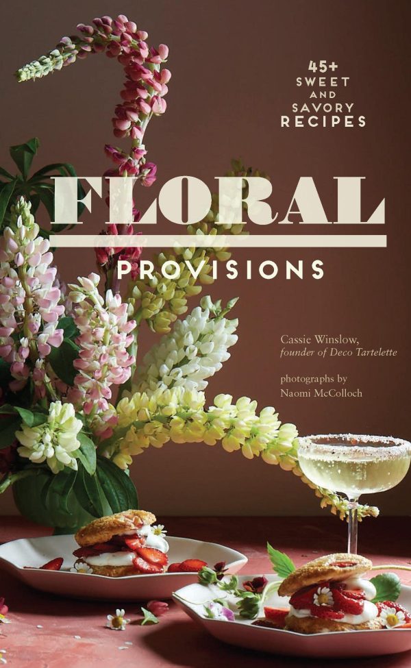 Floral Provisions: 45+ Sweet and Savory Recipes (Cassie Winslow) For Sale