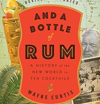 And A Bottle of Rum, Revised and Updated: A History of the New World in Ten Cocktails (Wayne Curtis) For Sale