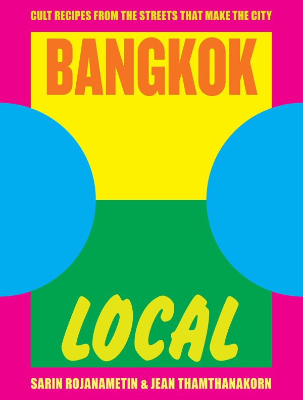 Bangkok Local: Cult recipes from the streets that make the city (Sarin Rojanametin, Jean Thamthanakorn) on Sale