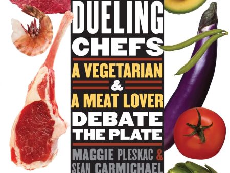 *Sale* Dueling Chefs: A Vegetarian and a Meat Lover Debate the Plate (Maggie Pleskac, Sean Carmichael) Discount