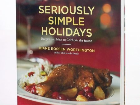 *Sale* Seriously Simple Holidays: Recipes and Ideas to Celebrate the Season (Diane Rossen Worthington) Online