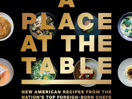 A Place at the Table: New American Recipes from the Nation s Top Foreign-Born Chefs (Rick Kinsel, Gabrielle Langholtz) Supply