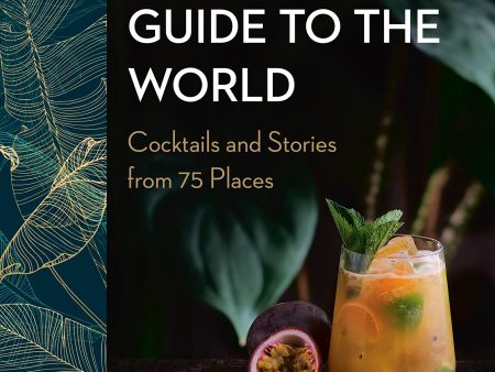 A Bartender s Guide to the World: Cocktails and Stories from 75 Places (Lauren Mote, James O. Fraioli.) Discount