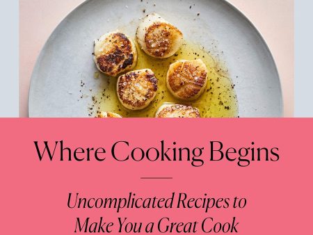 Where Cooking Begins: Uncomplicated Recipes to Make You a Great Cook (Carla Lalli Music) *Signed* Hot on Sale