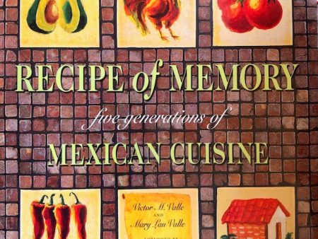 (Mexican) Victor & Mary Lau Valle. Recipe of Memory: Five Generations of Mexican Cuisine. SIGEND! Hot on Sale