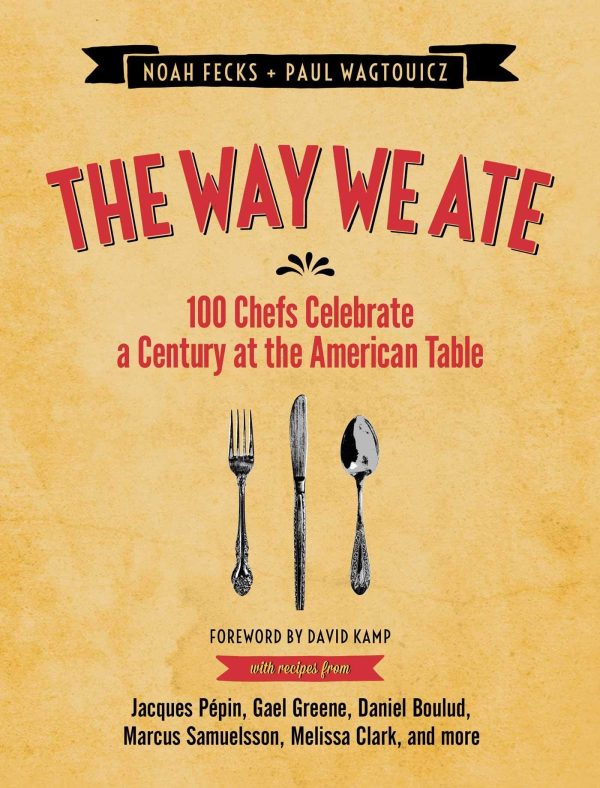 *Sale* The Way We Ate: 100 Chefs Celebrate a Century at the American Table (Noah Fecks, Paul Wagtouicz) Cheap