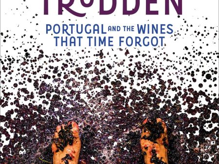 Foot Trodden: Portugal and the Wines that Time Forgot (Simon J. Woolf, Ryan Opaz) *Signed* For Discount