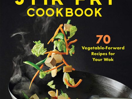 Vegetable Stir-Fry Cookbook: 70 Vegetable-Forward Recipes for Your Wok (Chris Toy) Fashion