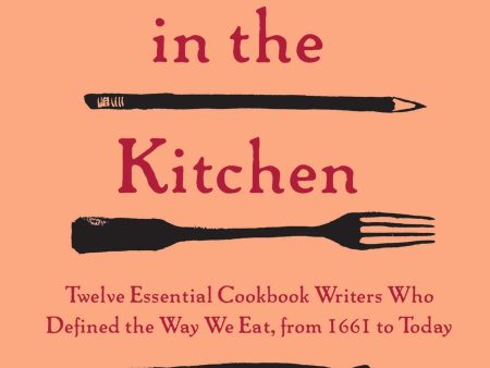 Women in the Kitchen: Twelve Essential Cookbook Writers Who Defined the Way We Eat, from 1661 to Today (Anne Willan) Hot on Sale