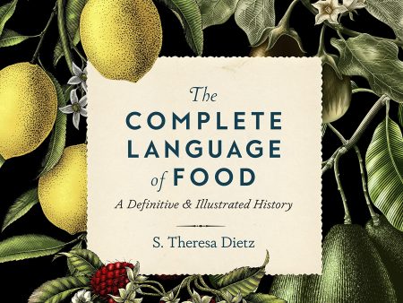 The Complete Language of Food: A Definitive & Illustrated History (S. Theresa Dietz) For Discount