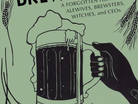 A Woman s Place Is in the Brewhouse: A Forgotten History of Alewives, Brewsters, Witches, and CEOs (Tara Nurin) Cheap