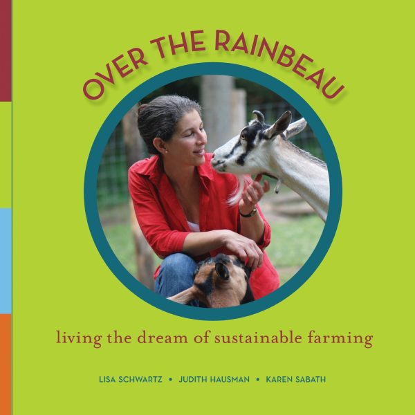 *Sale* (Cheese) Lisa Schwartz, Judith Hausman, et al. Over the Rainbeau: Living the Dream of Sustainable Farming For Sale