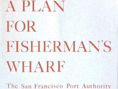 (San Francisco) John S. Bolles & Ernest Born. A Plan for Fisherman s Wharf, comprising the Fisherman s Wharf-Aquatic Park Area. Fashion